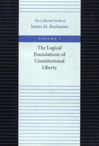 The Logical Foundations of Constitutional Liberty - 9780865972148 by James M. Buchanan, 9780865972148