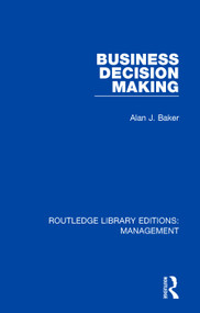 Business Decision Making by Alan J. Baker, 9781138564480