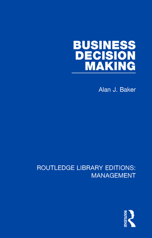 Business Decision Making by Alan J. Baker, 9781138564480