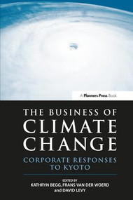 The Business of Climate Change (Corporate Responses to Kyoto) by Kathryn Begg, Frans van der Woerd, David Levy, 9781874719571