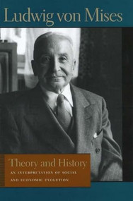 Theory and History (An Interpretation of Social and Economic Evolution) - 9780865975682 by Ludwig von Mises, Bettina Bien Greaves, 9780865975682