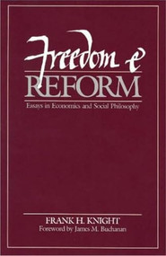Freedom and Reform (Essays in Economics and Social Philosophy) by Frank H. Knight, 9780865970052