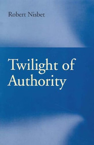Twilight of Authority by Robert Nisbet, 9780865972124