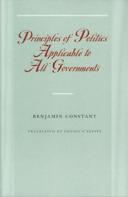 Principles of Politics Applicable to All Governments by Benjamin Constant, 9780865973961