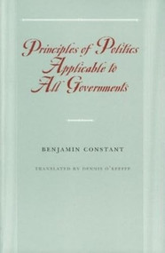 Principles of Politics Applicable to All Governments - 9780865973954 by Benjamin Constant, 9780865973954