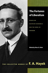 The Fortunes of Liberalism (Essays on Austrian Economics and the Ideal of Freedom) by F. A. Hayek, Peter G. Klein, 9780865977419