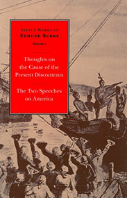Select Works of Edmund Burke: Thoughts on the Cause of the Present Discontents and The Two Speeches on America by Edmund Burke, Francis Canavan, 9780865971639