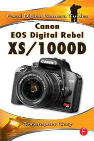 Canon EOS Digital Rebel XS/1000D (Focal Digital Camera Guides) by Christopher Grey, 9780240811703