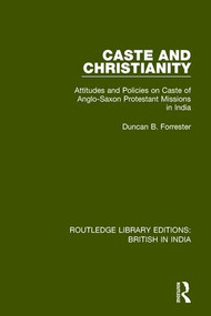 Caste and Christianity (Attitudes and Policies on Caste of Anglo-Saxon Protestant Missions in India) by Duncan B. Forrester, 9781138633063