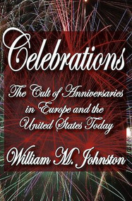 Celebrations (The Cult of Anniversaries in Europe and the United States Today) by William M. Johnston, 9781412842334
