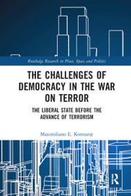 The Challenges of Democracy in the War on Terror (The Liberal State before the Advance of Terrorism) by Maximiliano E. Korstanje, 9780367587628