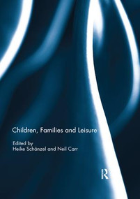 Children, Families and Leisure by Heike Schänzel, Neil Carr, 9781138309227
