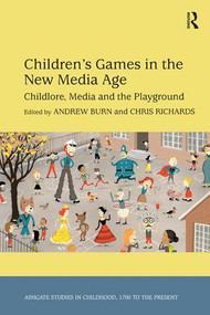 Children's Games in the New Media Age (Childlore, Media and the Playground) by Chris Richards, Andrew Burn, 9781409450252