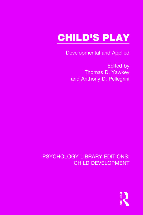 Child's Play (Developmental and Applied) by Thomas D. Yawkey, Anthony D. Pellegrini, 9781138297722