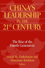 China's Leadership in the Twenty-First Century (The Rise of the Fourth Generation) by David M. Finkelstein, Maryanne Kivlehan, 9780765611161