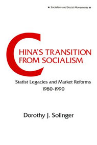 China's Transition from Socialism? (Statist Legacies and Market Reforms, 1980-90) by Dorothy J. Solinger, 9781563240683