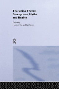 The China Threat (Perceptions, Myths and Reality) by Ian Storey, Herbert Yee, 9780367604776