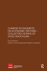 Chinese Economists on Economic Reform - Collected Works of Zhou Xiaochuan by Xiaochuan Zhou, China Development Research Foundation, 9781138481985