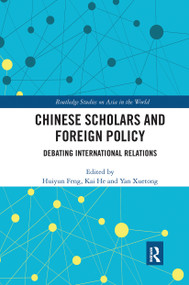 Chinese Scholars and Foreign Policy (Debating International Relations) by Huiyun Feng, Kai He, Yan Xuetong, 9780367662943