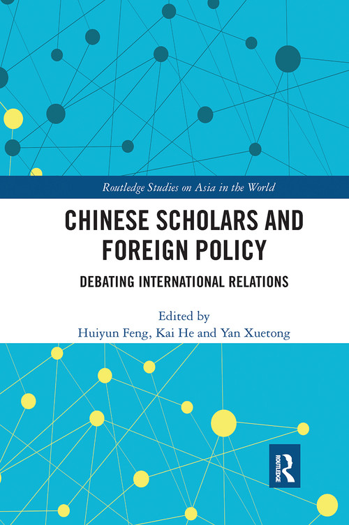 Chinese Scholars and Foreign Policy (Debating International Relations) by Huiyun Feng, Kai He, Yan Xuetong, 9780367662943