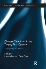 Chinese Television in the Twenty-First Century (Entertaining the Nation) by Ruoyun Bai, Geng Song, 9781138091979