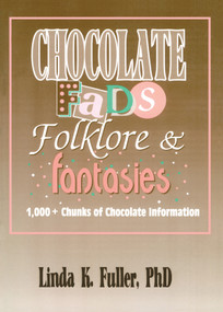 Chocolate Fads, Folklore & Fantasies (1,000+ Chunks of Chocolate Information) by Frank Hoffmann, Linda K Fuller, Beulah B Ramirez, 9781560230274