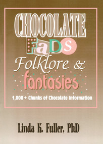 Chocolate Fads, Folklore & Fantasies (1,000+ Chunks of Chocolate Information) by Frank Hoffmann, Linda K Fuller, Beulah B Ramirez, 9781560230274