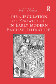 The Circulation of Knowledge in Early Modern English Literature by Sophie Chiari, 9780367880897