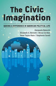 Civic Imagination (Making a Difference in American Political Life) by Gianpaolo Baiocchi, Elizabeth A Bennett, Alissa Cordner, Peter Klein, Stephanie Savell, 9781612053059