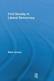 Civil Society in Liberal Democracy by Mark Jensen, 9781138098794