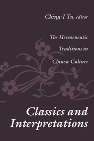 Classics and Interpretations (The Hermeneutic Traditions in Chinese Culture) by Ching-I Tu, 9781138508217