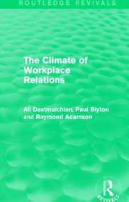 The Climate of Workplace Relations (Routledge Revivals) by Ali Dastmalchian, Paul Blyton, 9781138777828