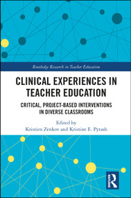 Clinical Experiences in Teacher Education (Critical, Project-Based Interventions in Diverse Classrooms) by Kristien Zenkov, Kristine Pytash, 9780367587024