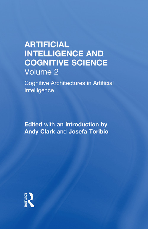 Cognitive Architectures in Artificial Intelligence (The Evolution of Research Programs) by Andy Clark, 9780815327691
