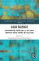 Cold Science (Environmental Knowledge in the North American Arctic during the Cold War) by Stephen Bocking, Daniel Heidt, 9780367660383