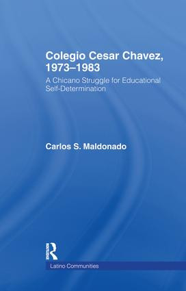 Colegio Cesar Chavez, 1973-1983 (A Chicano Struggle for Educational Self-Determination) by Carlos Maldonado, 9781138971035