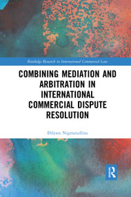 Combining Mediation and Arbitration in International Commercial Dispute Resolution by Dilyara Nigmatullina, 9780367589110