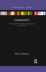 Commodity (The Global Commodity System in the 21st Century) by Photis Lysandrou, 9780367606633