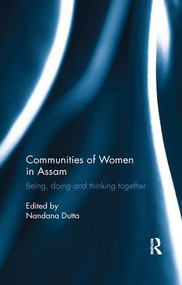 Communities of Women in Assam (Being, doing and thinking together) by Nandana Dutta, 9780815396093
