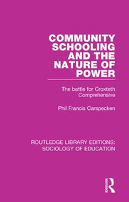 Community Schooling and the Nature of Power (The battle for Croxteth Comprehensive) by Phil Francis Carspecken, 9781138244443