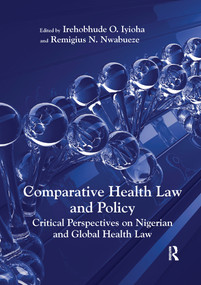 Comparative Health Law and Policy (Critical Perspectives on Nigerian and Global Health Law) by Irehobhude O. Iyioha, Remigius N. Nwabueze, 9780367599713