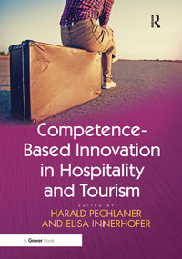 Competence-Based Innovation in Hospitality and Tourism by Harald Pechlaner, Elisa Innerhofer, 9780367606022