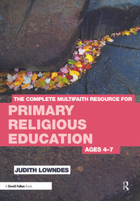 The Complete Multifaith Resource for Primary Religious Education (Ages 4-7) by Judith Lowndes, 9780415668675