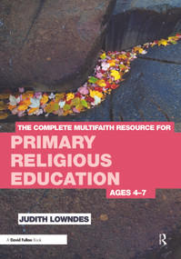 The Complete Multifaith Resource for Primary Religious Education (Ages 4-7) by Judith Lowndes, 9780415668675