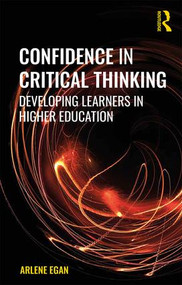 Confidence in Critical Thinking (Developing Learners in Higher Education) by Arlene Egan, 9781138060333