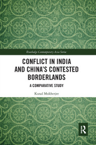 Conflict in India and China's Contested Borderlands (A Comparative Study) by Kunal Mukherjee, 9780367663056