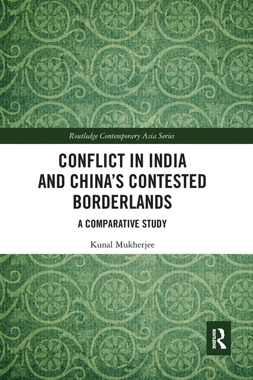 Conflict in India and China's Contested Borderlands (A Comparative Study) by Kunal Mukherjee, 9780367663056