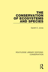 The Conservation of Ecosystems and Species by Gareth E. Jones, 9780367416775