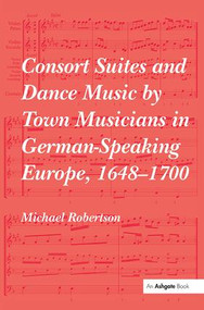 Consort Suites and Dance Music by Town Musicians in German-Speaking Europe, 1648-1700 PBD by Michael Robertson, 9781138481909