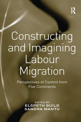 Constructing and Imagining Labour Migration (Perspectives of Control from Five Continents) by Sandra Mantu, Elspeth Guild, 9781138251991